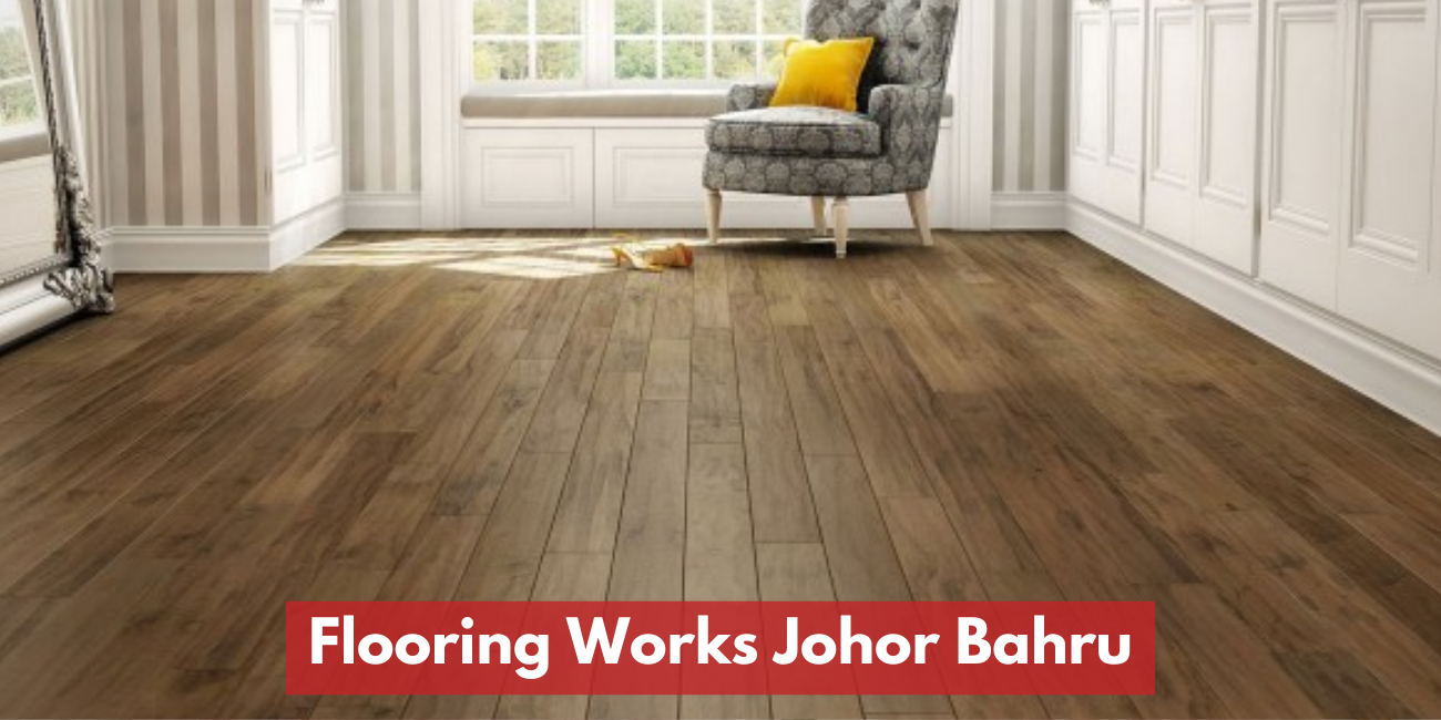 Recommended Flooring Companies in Johor Bahru